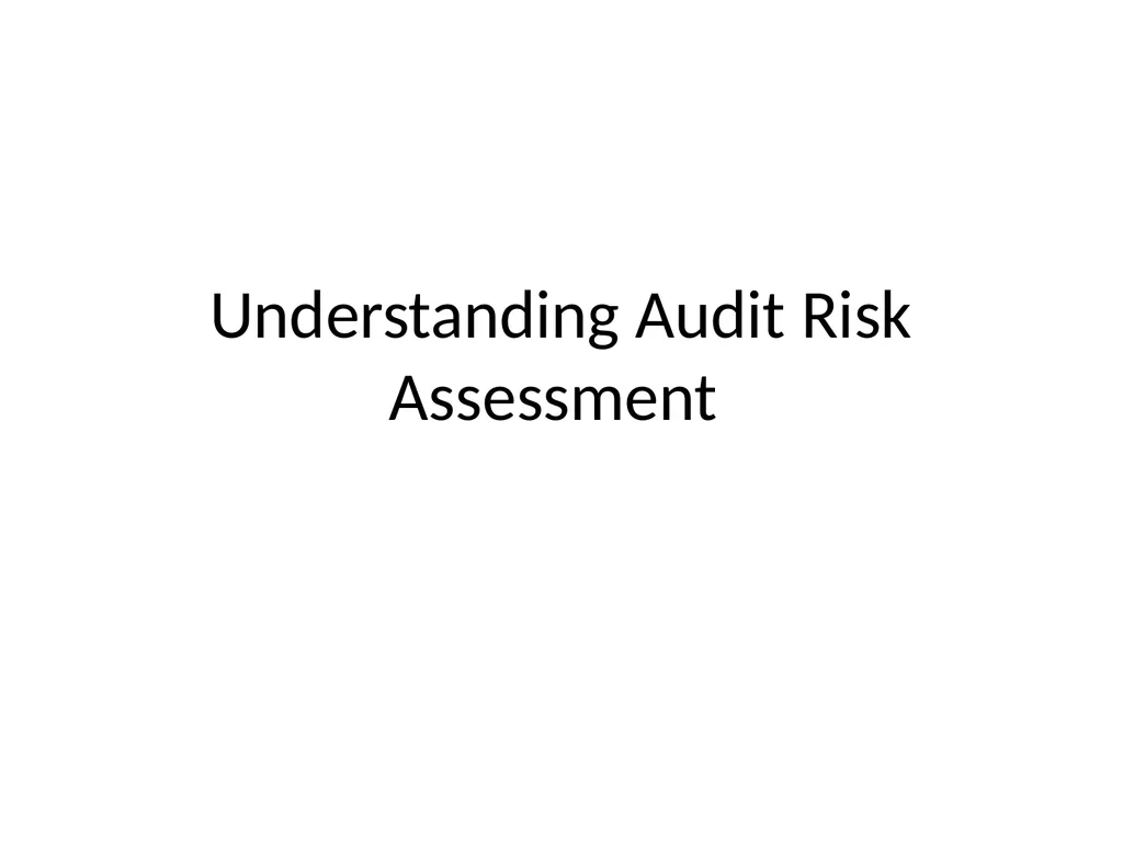 Understanding Audit Risk Assessment Objectives of - slide 1 of 61