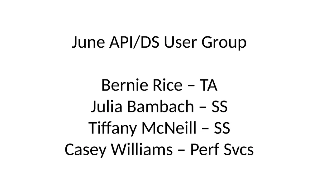 June API/DS User Group Bernie Rice – TA Julia