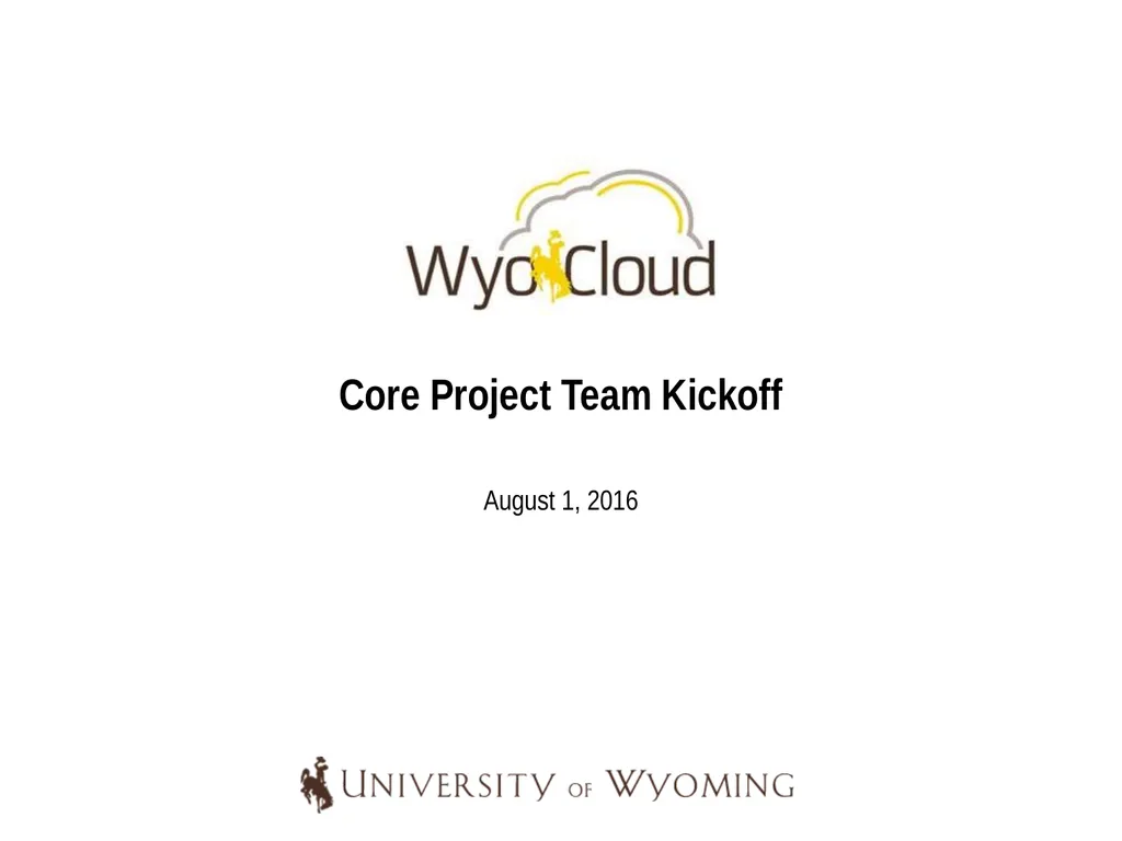 Core Project Team Kickoff August 1, 2016 Today’s