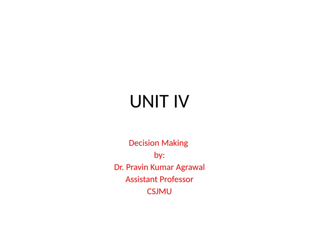 UNIT IV Decision Making by: Dr. Pravin Kumar