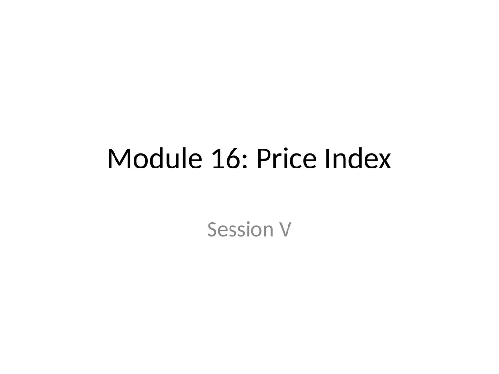 Module 16: Price Index Session V 2 Contents –