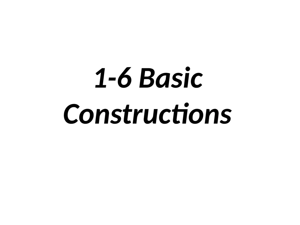 1-6 Basic Constructions Straight edge: a ruler - slide 1 of 10
