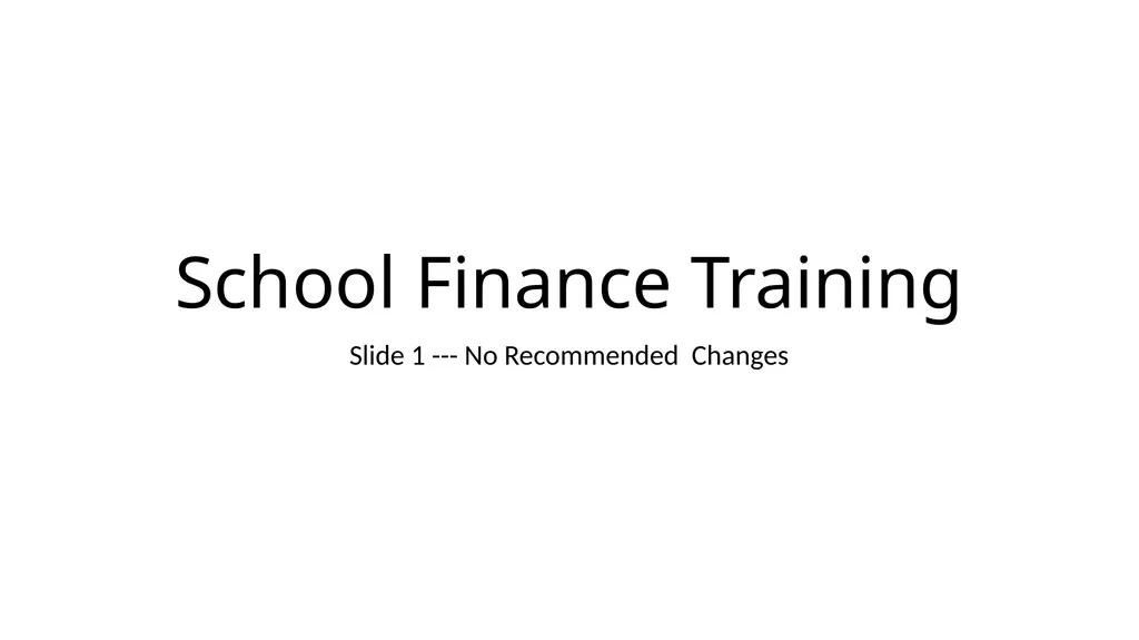 School Finance Training Slide 1 --- No Recommended - slide 1 of 31