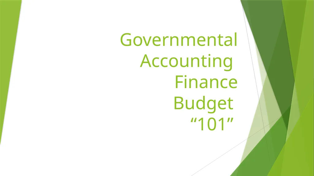Governmental Accounting Finance Budget “101”