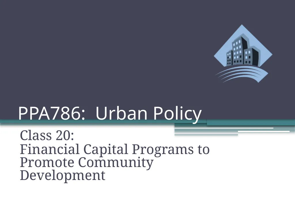PPA786: Urban Policy Class 20: Financial Capital - slide 1 of 36