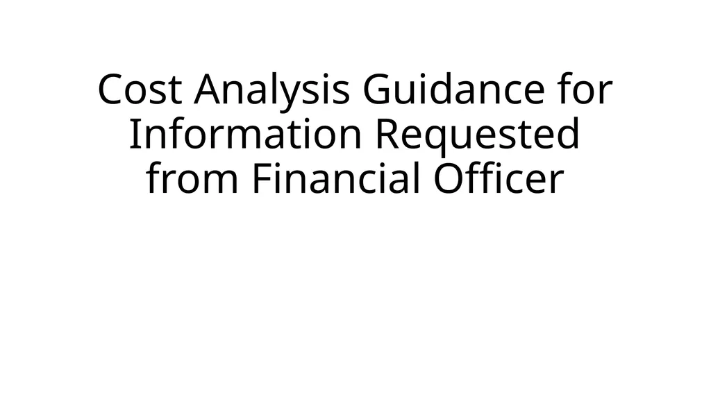Cost Analysis Guidance for Information Requested - slide 1 of 18