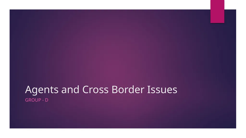 Agents and Cross Border Issues Group - D How can