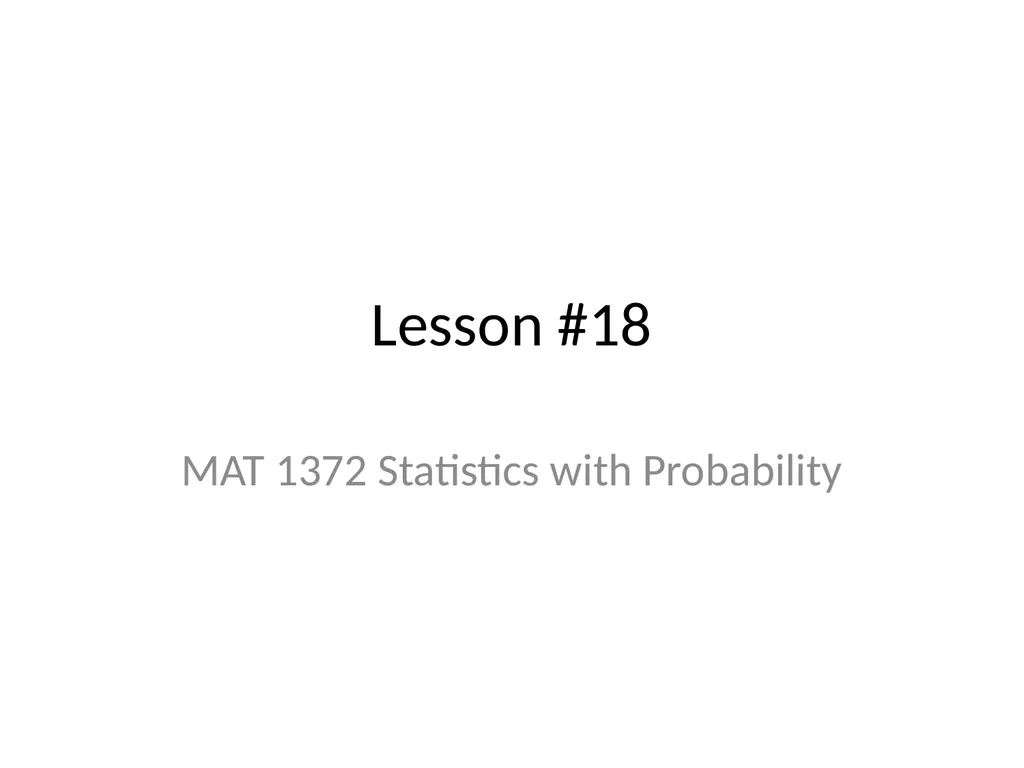 Lesson #18 MAT 1372 Statistics with Probability - slide 1 of 20