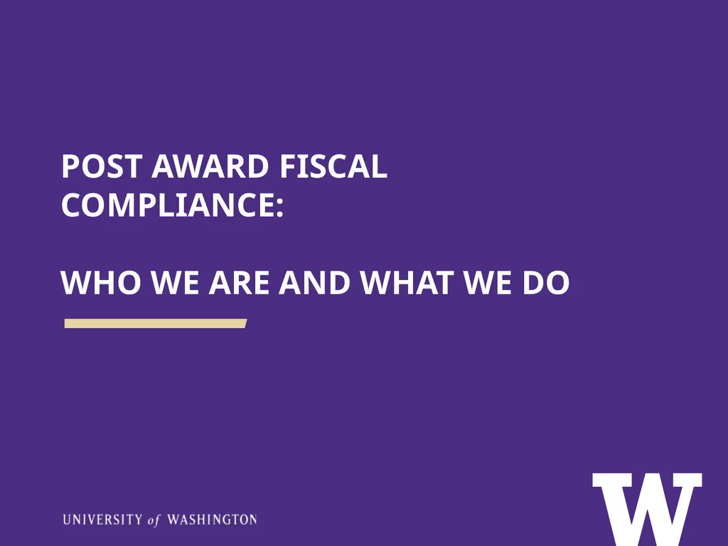 POST AWARD FISCAL COMPLIANCE: WHO WE ARE AND WHAT
