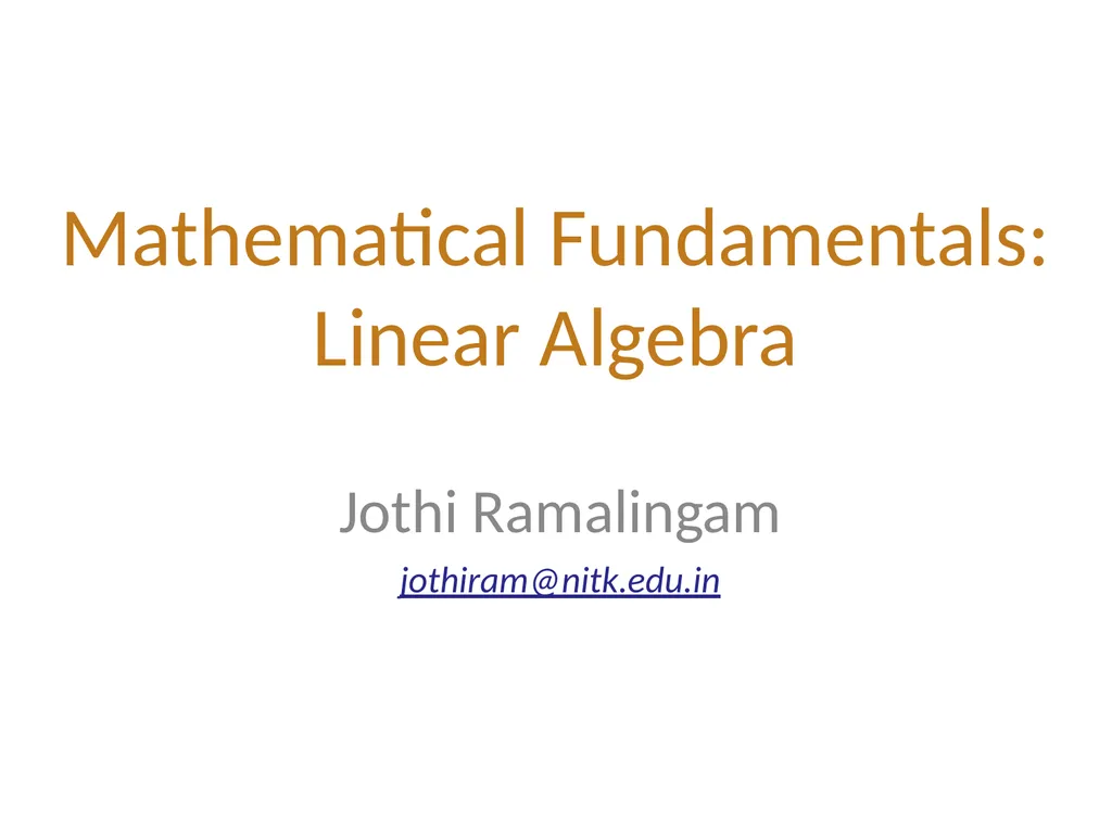 Mathematical Fundamentals: Linear Algebra Jothi - slide 1 of 57