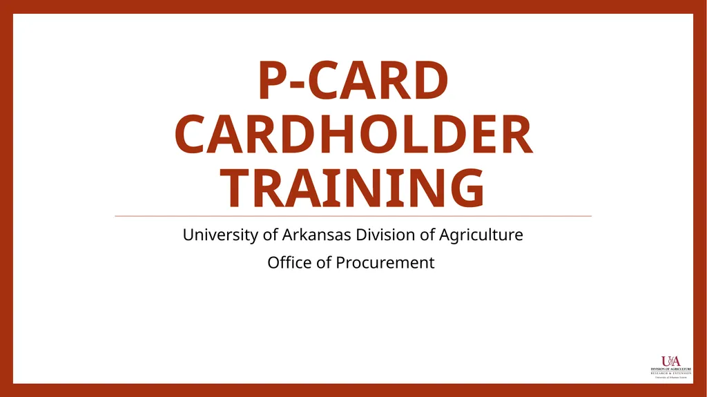 P-card Cardholder Training University of Arkansas