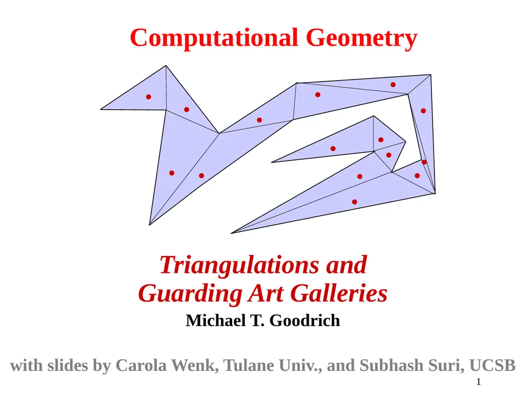 1 Computational Geometry Triangulations and - slide 1 of 31