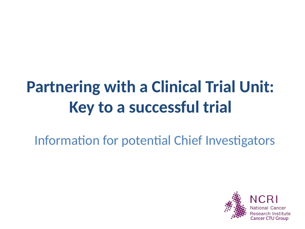 Partnering with a Clinical Trial Unit: Key to a - slide 1 of 48