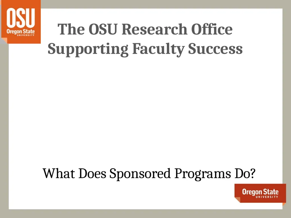 The OSU Research Office Supporting Faculty Success - slide 1 of 20