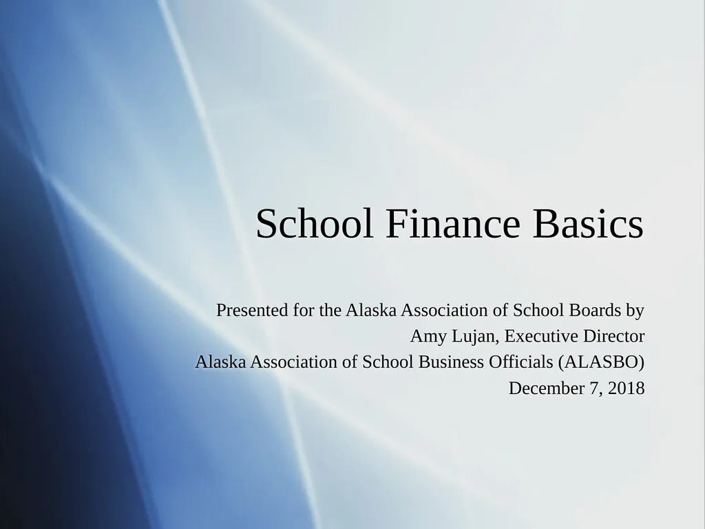 School Finance Basics Presented for the Alaska