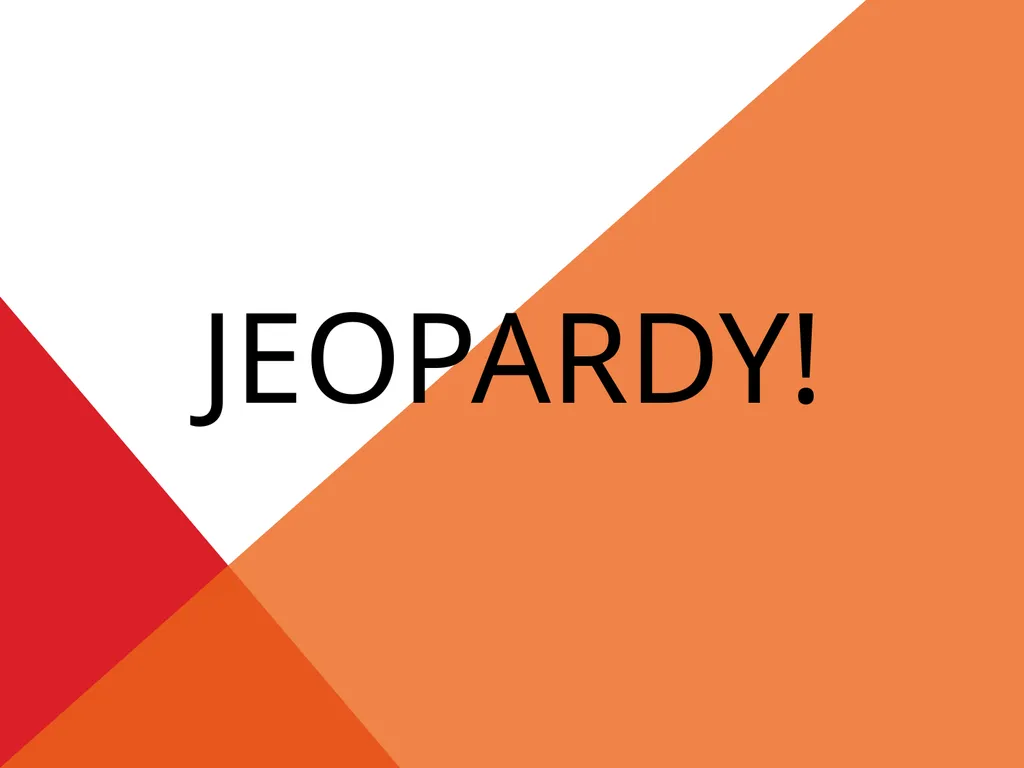 Jeopardy! Jeopardy! Final Jeopardy Theorems #1 – - slide 1 of 31