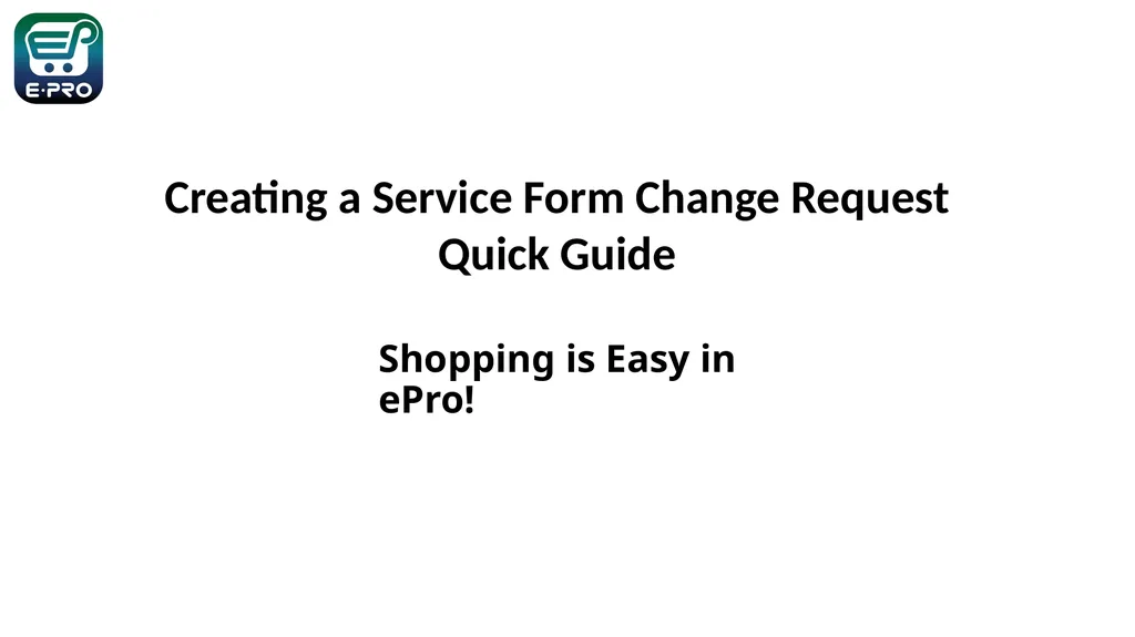 Shopping is Easy in ePro! 1 Creating a Service - slide 1 of 11