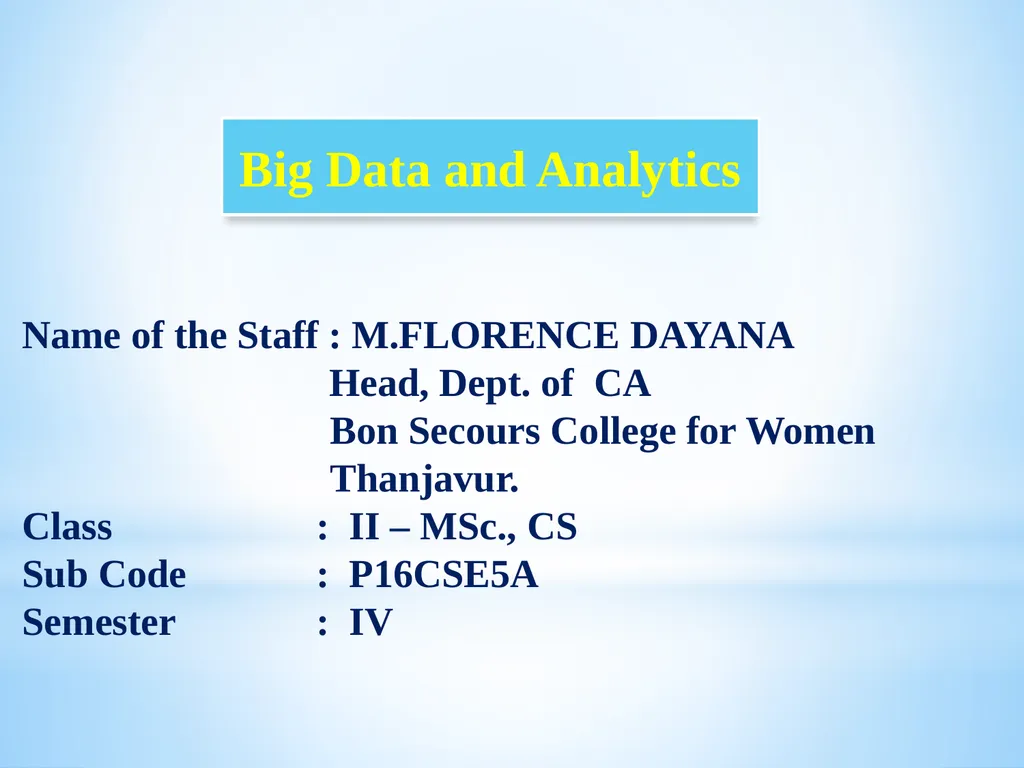 Big Data and Analytics Name of the Staff : - slide 1 of 44