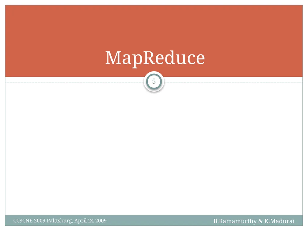 K. Madurai and B. Ramamurthy MapReduce and Hadoop - slide 5 of 36