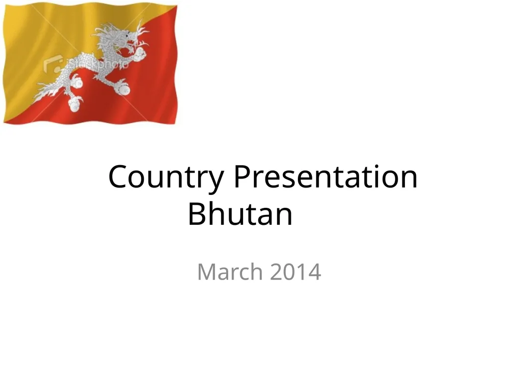 Country Presentation Bhutan March 2014 Bhutan