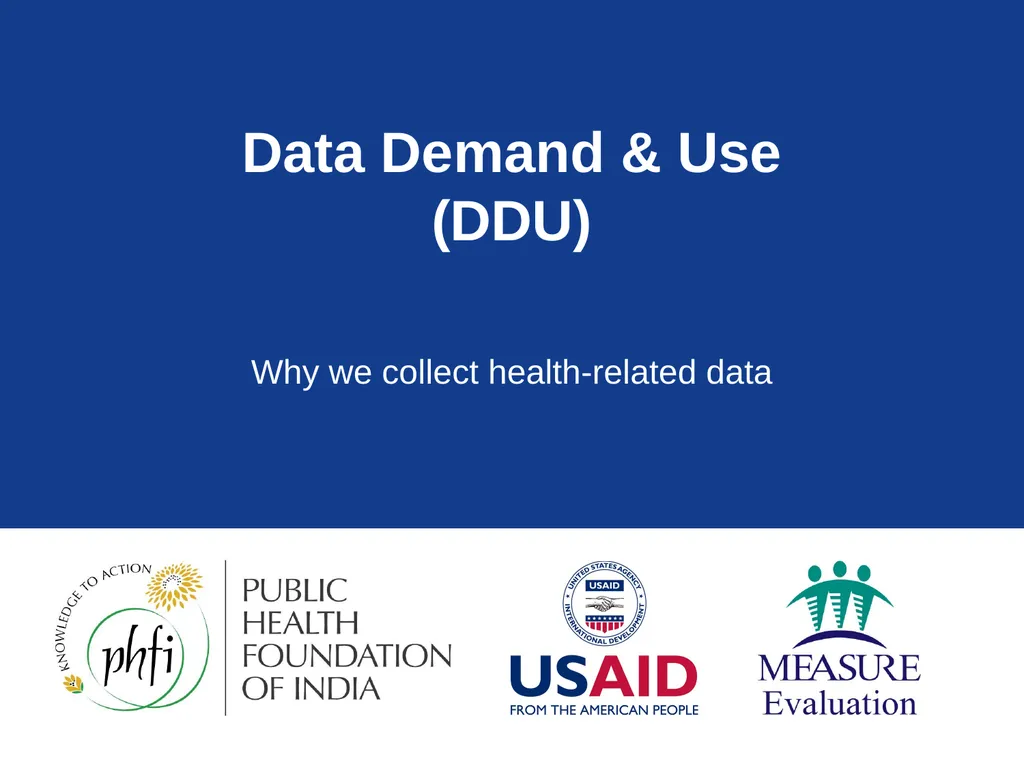 Data Demand & Use (DDU) Why we collect