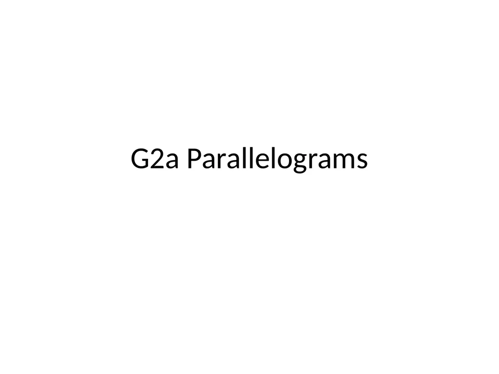 G2a Parallelograms Drill: Mon, 2/28 OBJ: SWBAT - slide 1 of 12