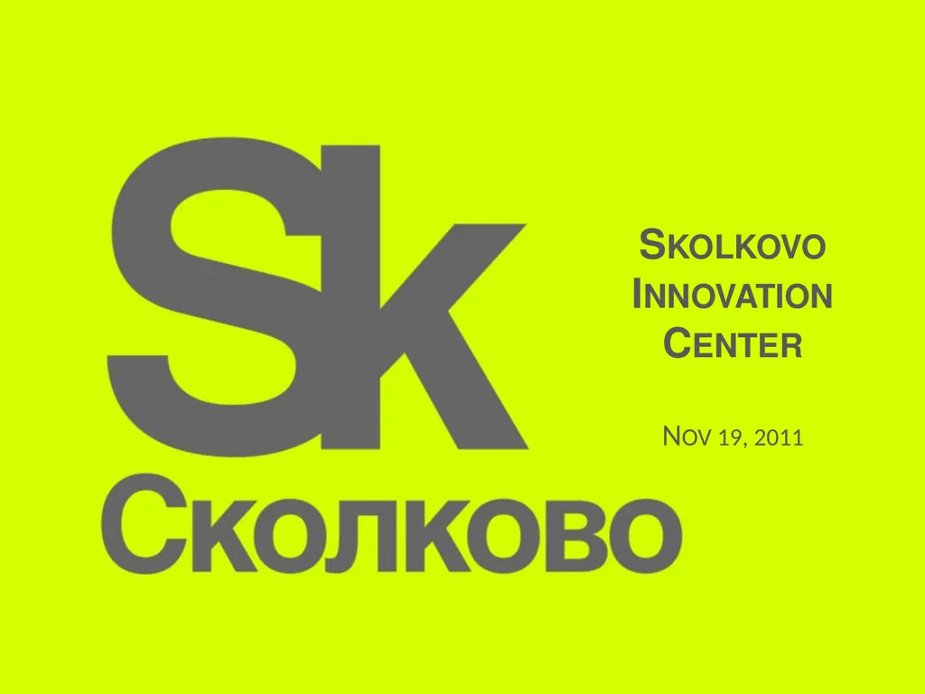 Skolkovo Innovation Center Nov 19, 2011 Why