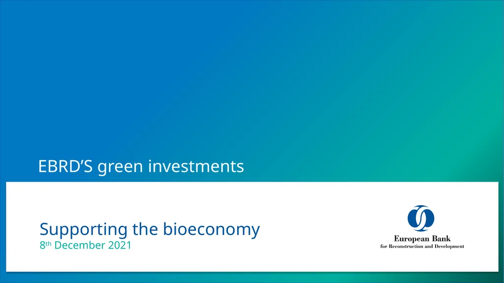 Supporting the bioeconomy 8th December 2021 EBRD’S - slide 1 of 17