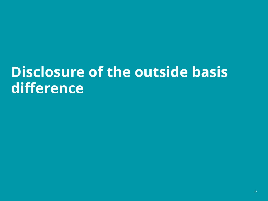 Accounting for Outside Basis Differences in - slide 26 of 38