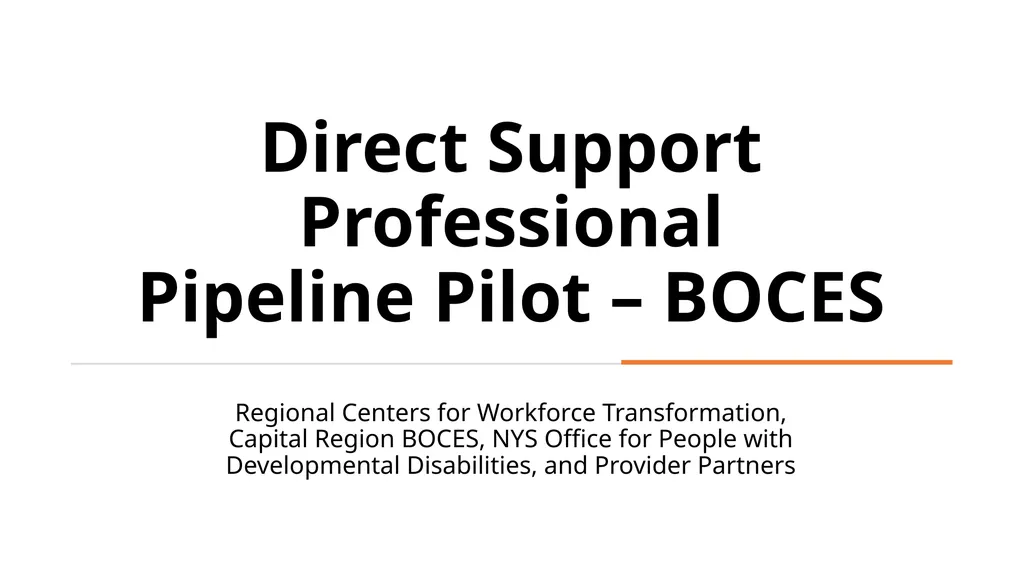 Direct Support Professional Pipeline Pilot – BOCES - slide 1 of 9