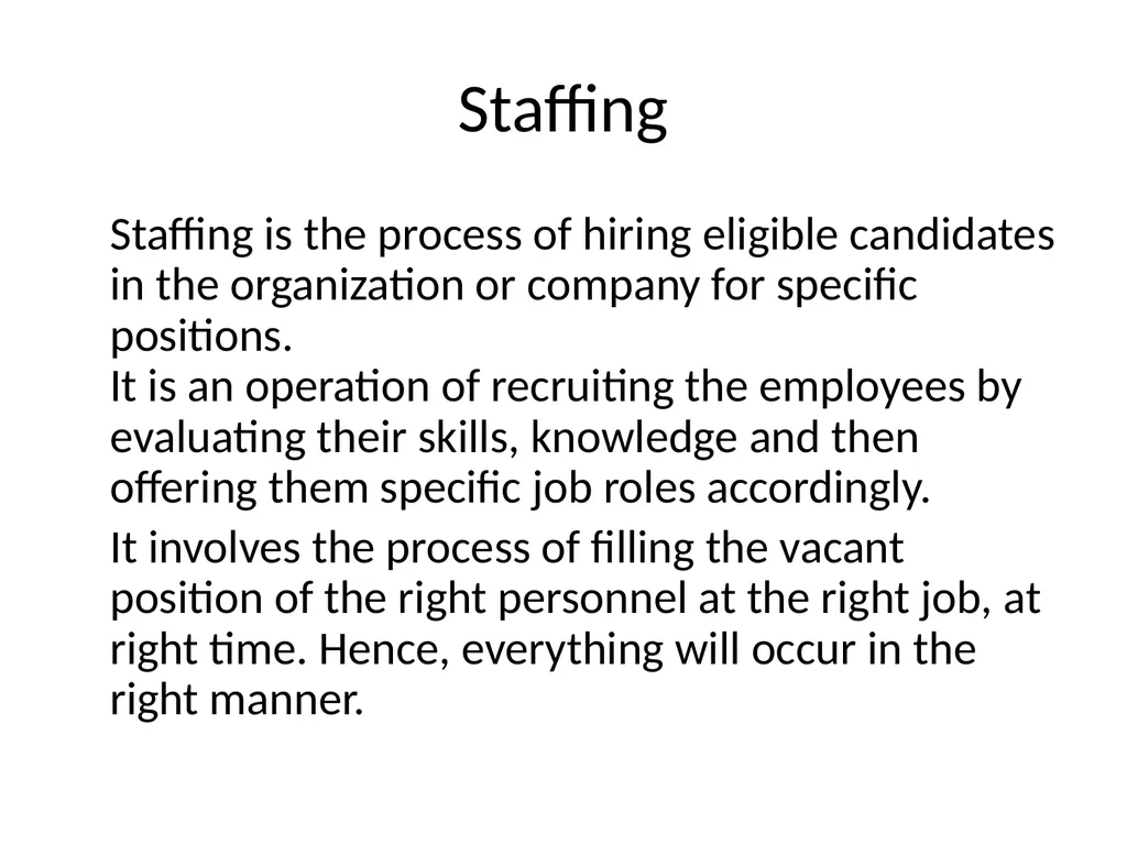 Staffing Staffing is the process of hiring