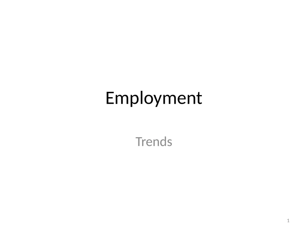 Employment Trends 1 Trends in employment level