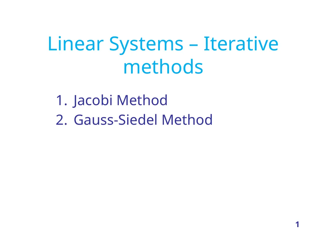 Linear Systems – Iterative methods Jacobi Method - slide 1 of 69