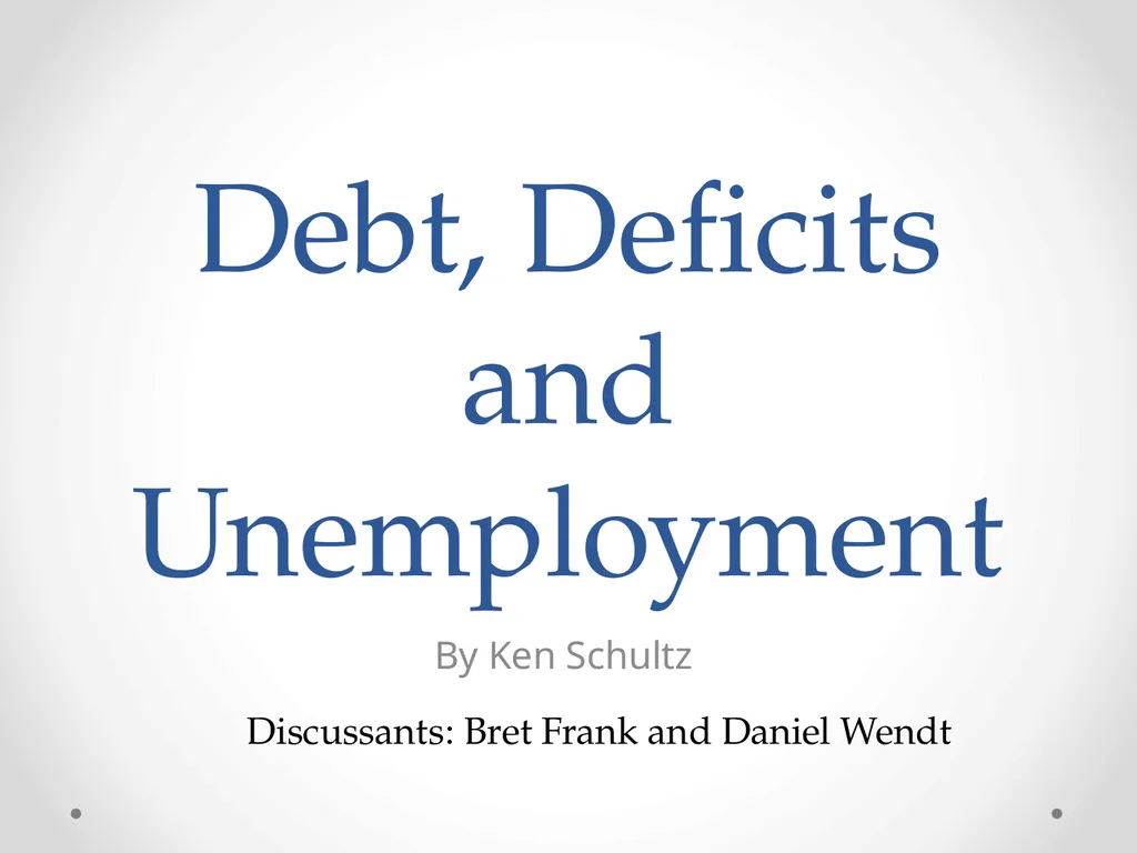Debt, Deficits and Unemployment By Ken Schultz