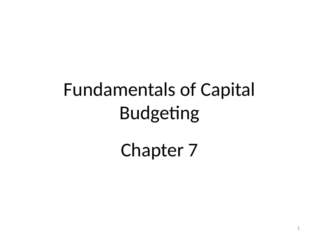 Fundamentals of Capital Budgeting Chapter 7 1