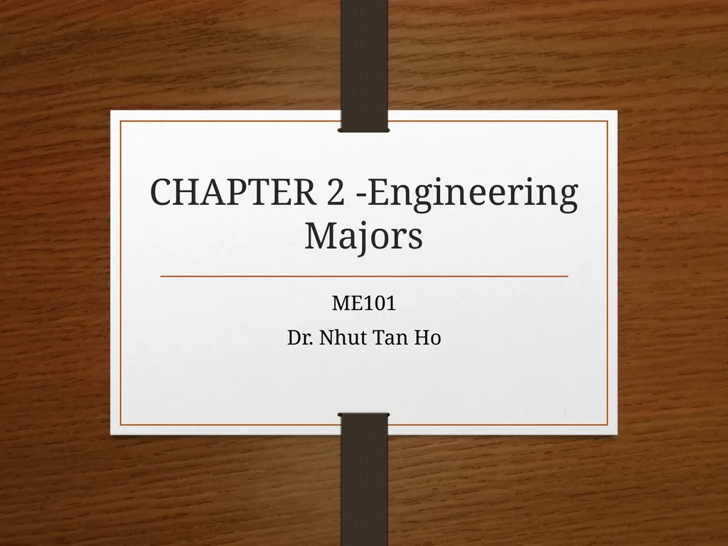 CHAPTER 2 -Engineering Majors ME101 Dr. Nhut Tan