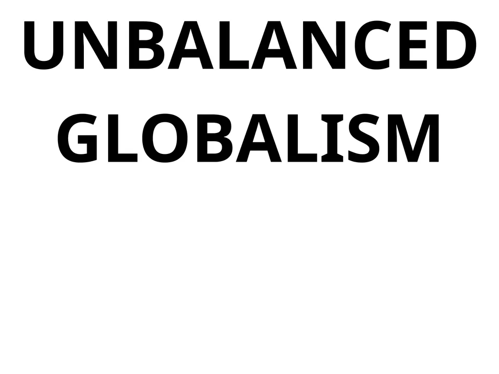 CHAPTER 1 GLOBALISM GLOBALISM > LOCALISM = the - slide 32 of 128