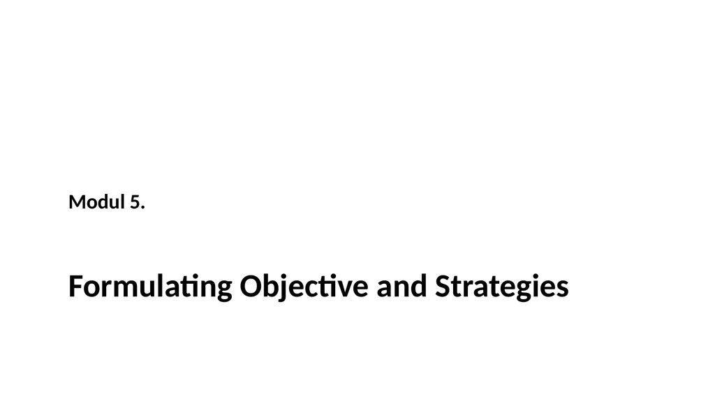 Formulating Objective and Strategies Modul 5. - slide 1 of 39