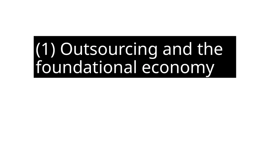 Outsourcing: looting the foundational economy - slide 3 of 19