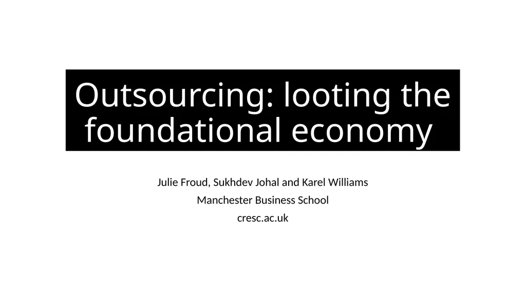 Outsourcing: looting the foundational economy - slide 1 of 19
