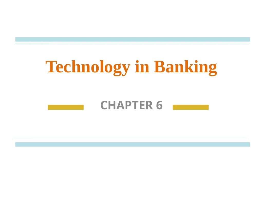 Technology in Banking CHAPTER 6 INTRODUCTION The - slide 1 of 38