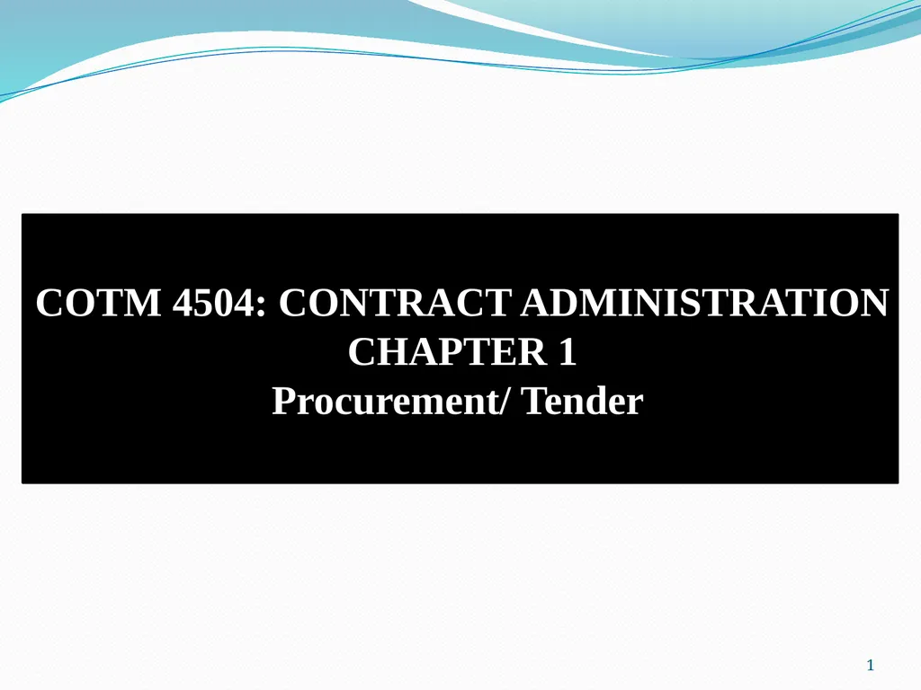 1 COTM 4504: CONTRACT ADMINISTRATION CHAPTER 1 - slide 1 of 55