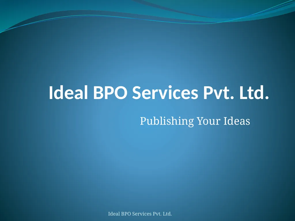 Ideal BPO Services Pvt. Ltd. Publishing Your Ideas - slide 1 of 36