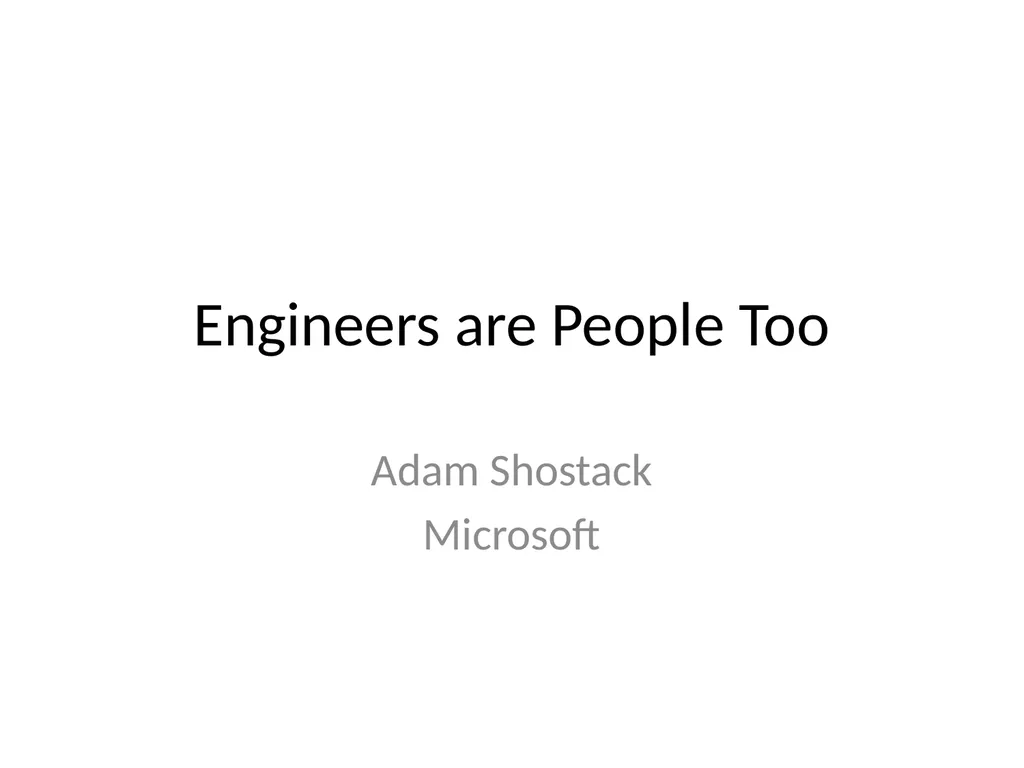 Engineers are People Too Adam Shostack Microsoft - slide 1 of 46