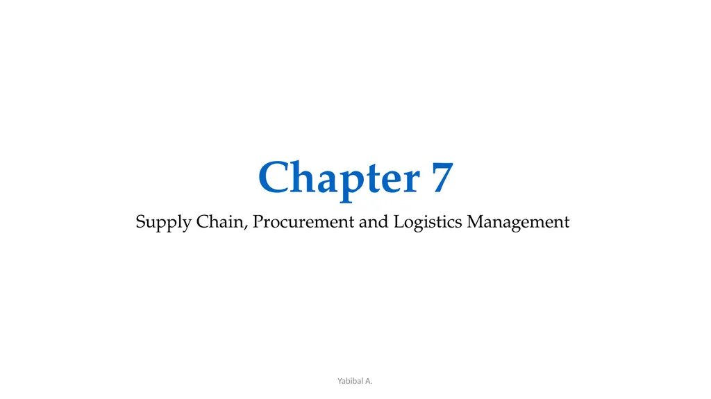 Yabibal A. Chapter 7 Supply Chain, Procurement and - slide 1 of 31