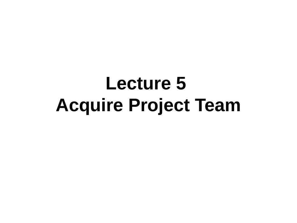 Lecture 5 Acquire Project Team OVERVIEW Acquiring - slide 1 of 31
