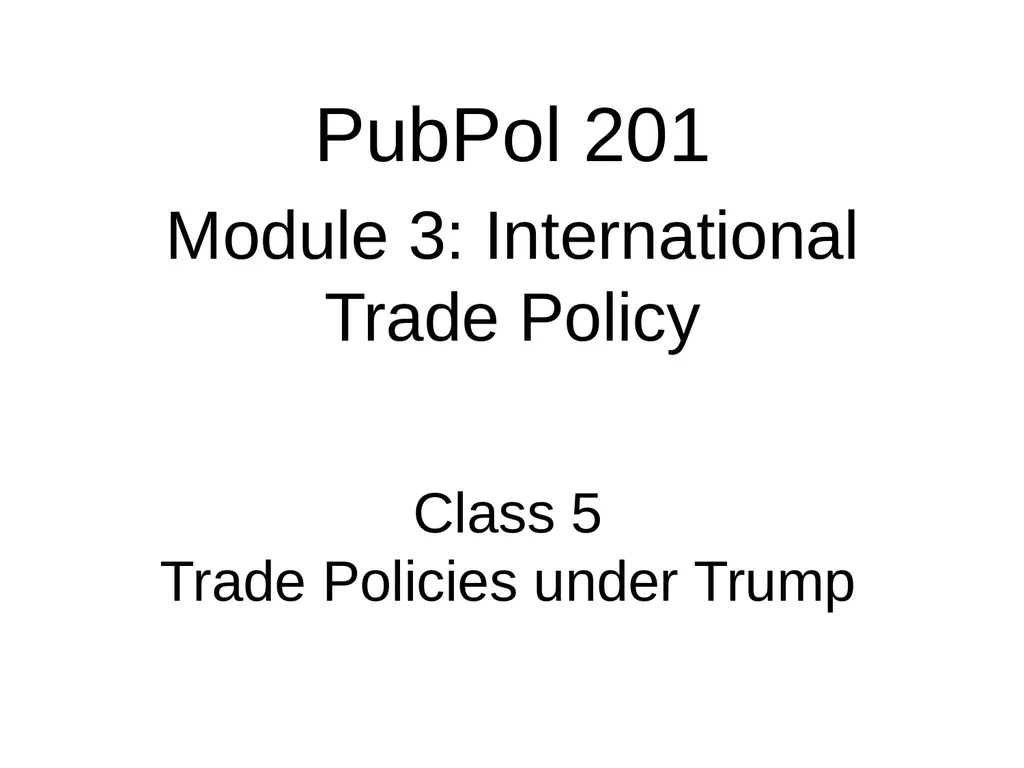 Class 5 Trade Policies under Trump PubPol 201 - slide 1 of 43