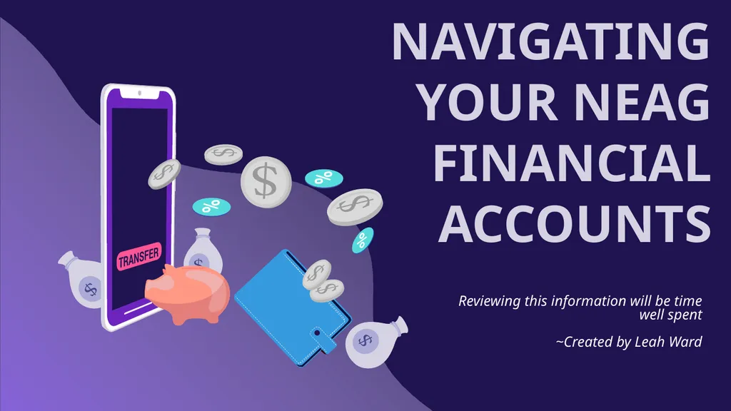 NAVIGATING YOUR NEAG FINANCIAL ACCOUNTS Reviewing - slide 1 of 30