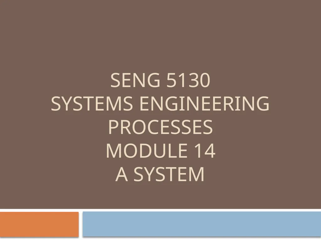SENG 5130 Systems engineering processes Module 14 - slide 1 of 66