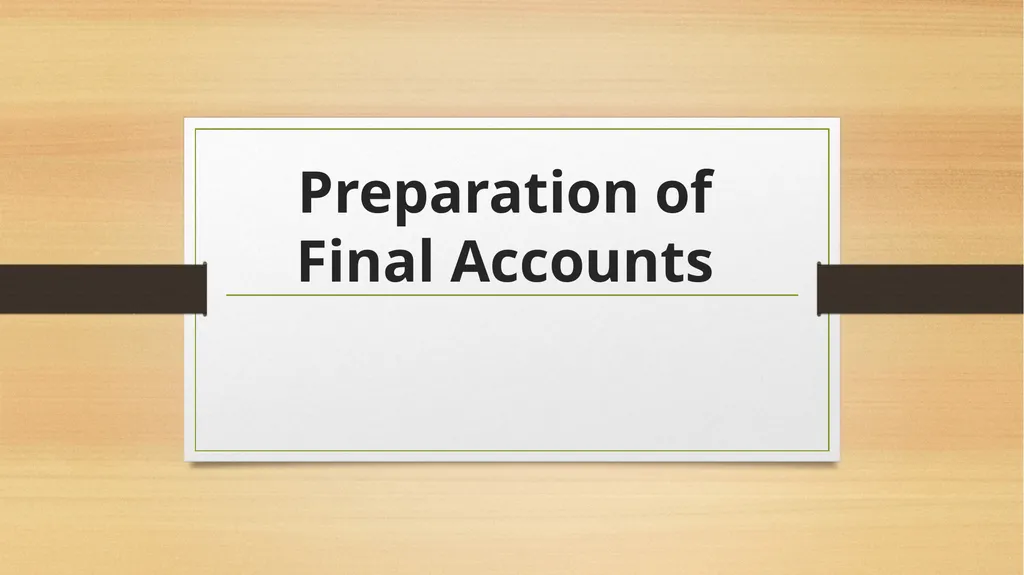 Preparation of Final Accounts INTRODUCTION The